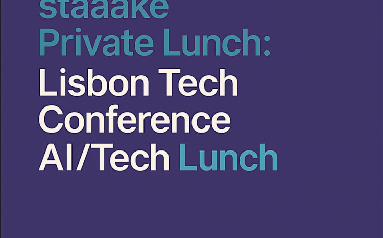  staaake Private Dinner: Lisbon Tech Conference AI/Tech Lunch