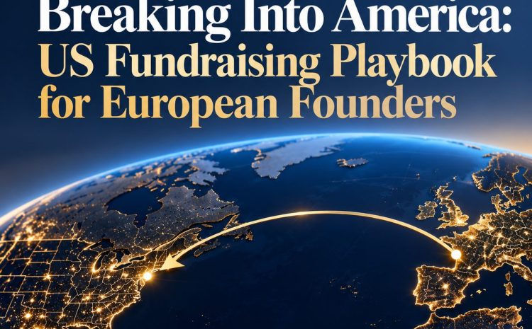 Breaking into America: US Fundraising Playbook for European Founders