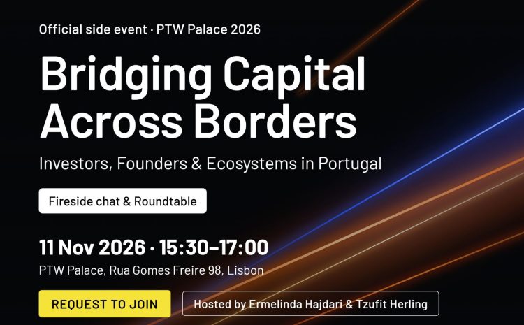 Bridging Capital Across Borders: Investors, Founders & Ecosystems in Portugal