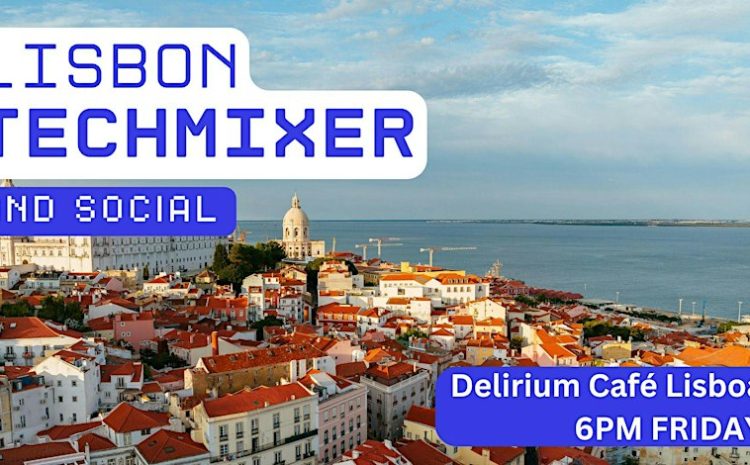 Lisbon Tech Mixer and Social (Tech / AI / Data / IT)